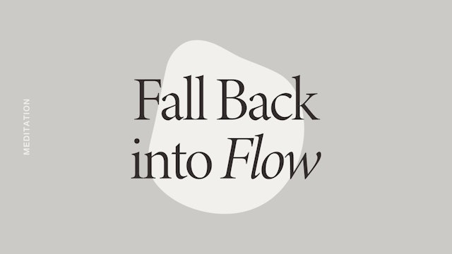 Fall back into Flow Meditation