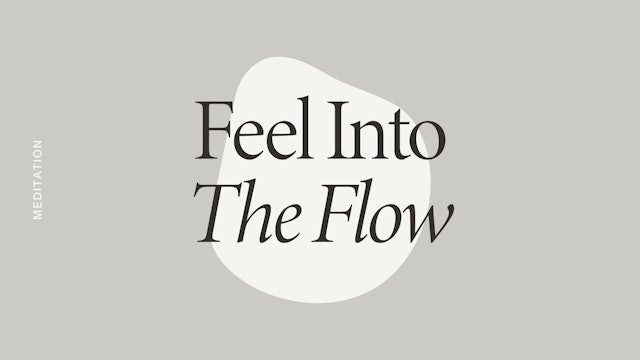 Feel into the Flow