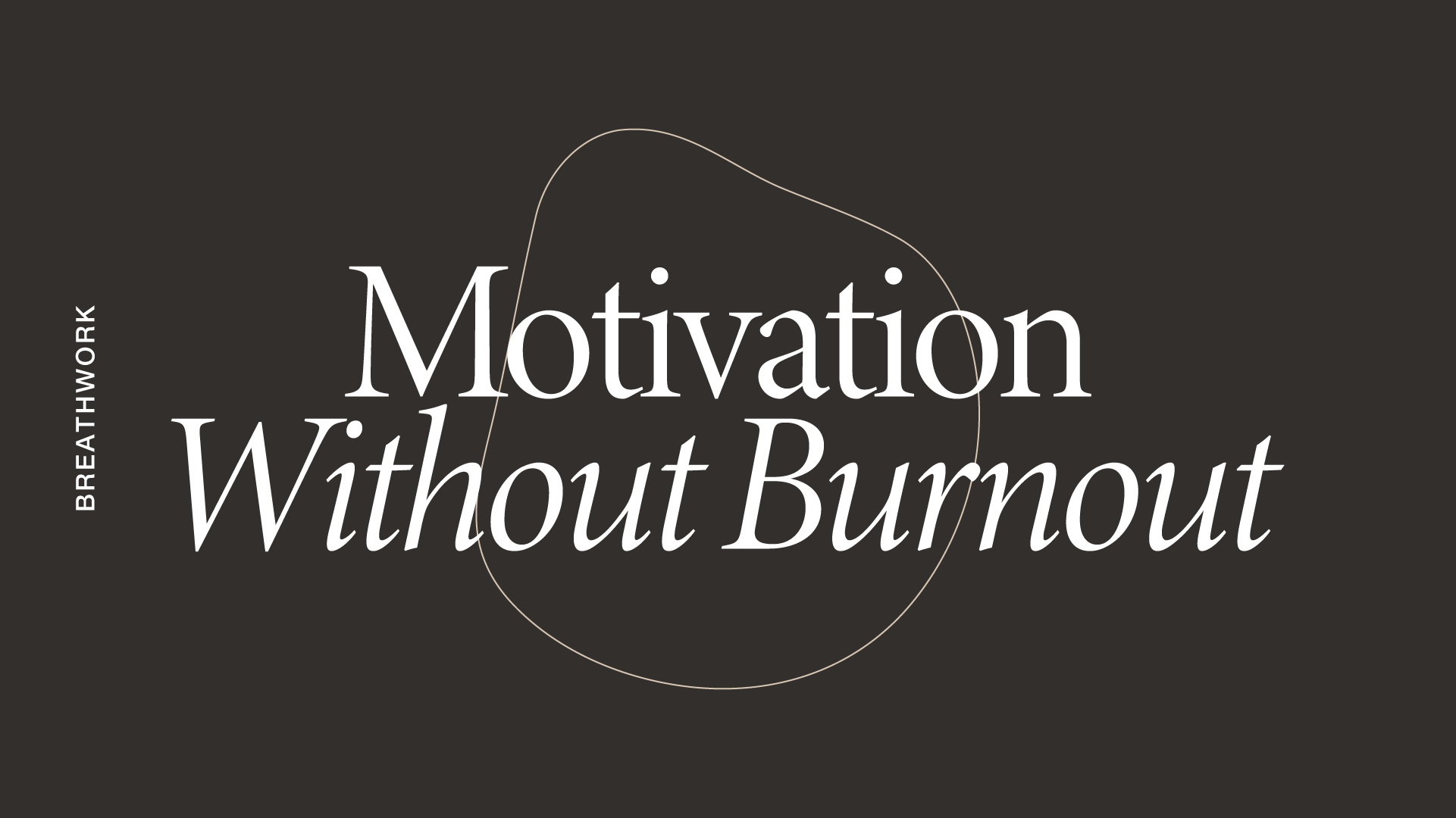 Breathwork: Motivation Without Burnout *new*