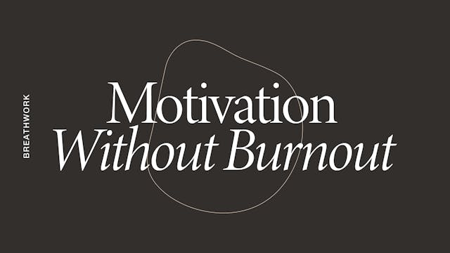 Breathwork: Motivation Without Burnou...