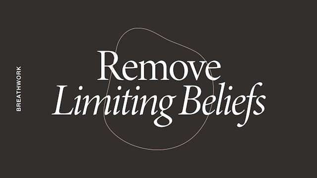 Breathwork: Remove Limiting Beliefs