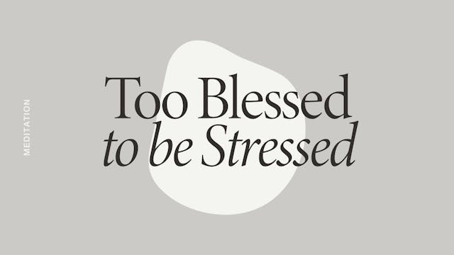 Monday: Too Blessed to be Stressed Me...