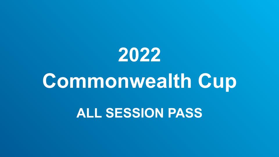 2022 Commonwealth Cup | ALL Session Pass