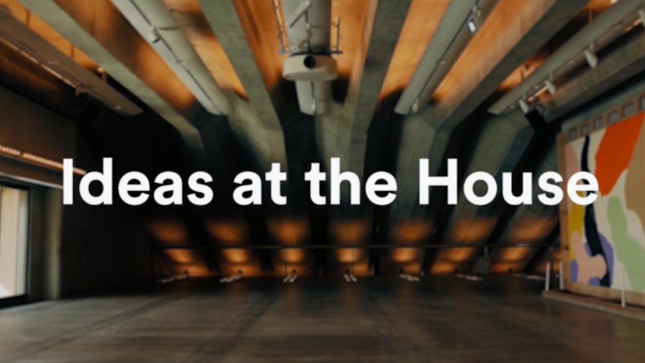 Ideas at the House: Talks & Ideas