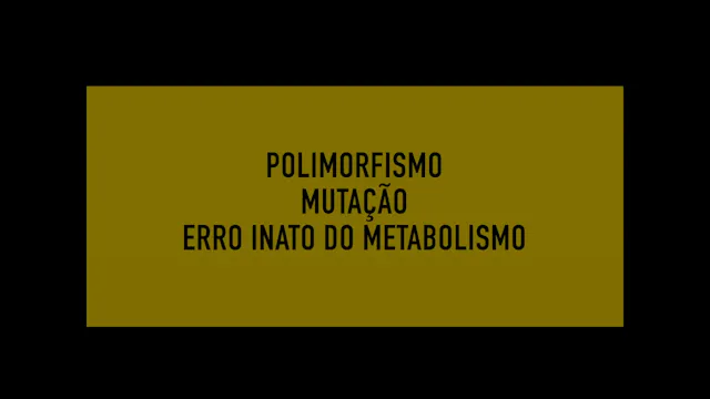 Polimorfismo, mutação ou erro inato...