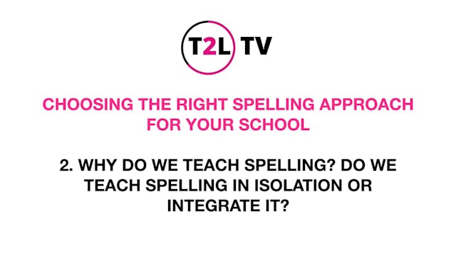 2. WHY DO WE TEACH SPELLING? SHOULD S...