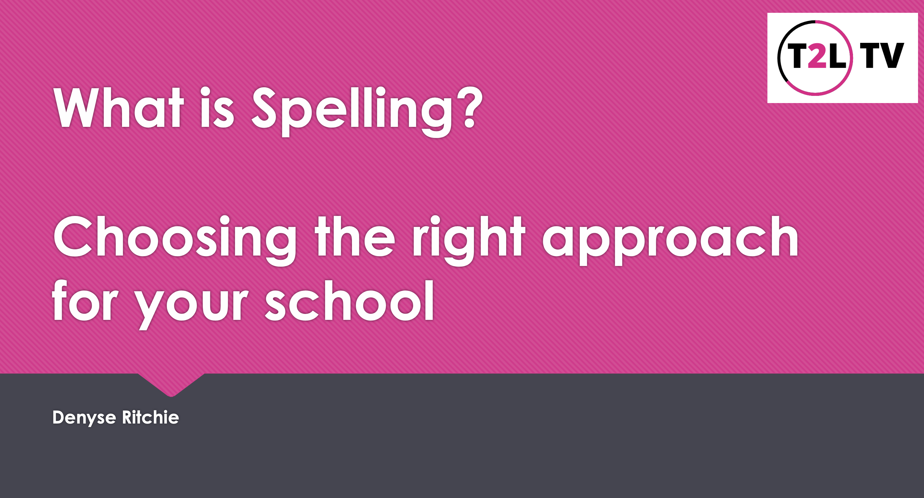 What is Spelling? Choosing the right approach for your school.