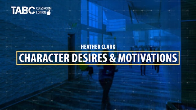 CHARACTER DESIRES & MOTIVATIONS by Heather Clark
