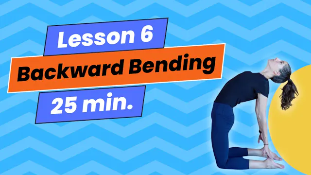 Lesson 6: Backward Bending – Building Strength and Supporting Spinal Health