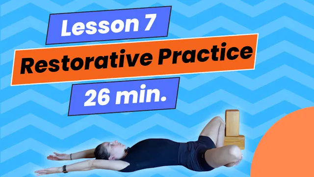 Lesson 7: Restorative Practice and Pranayama – Reclaiming Calm and Energy