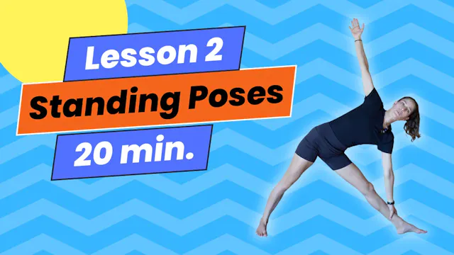 Lesson 2: Standing Poses – Building Strength and Connection from the Ground Up