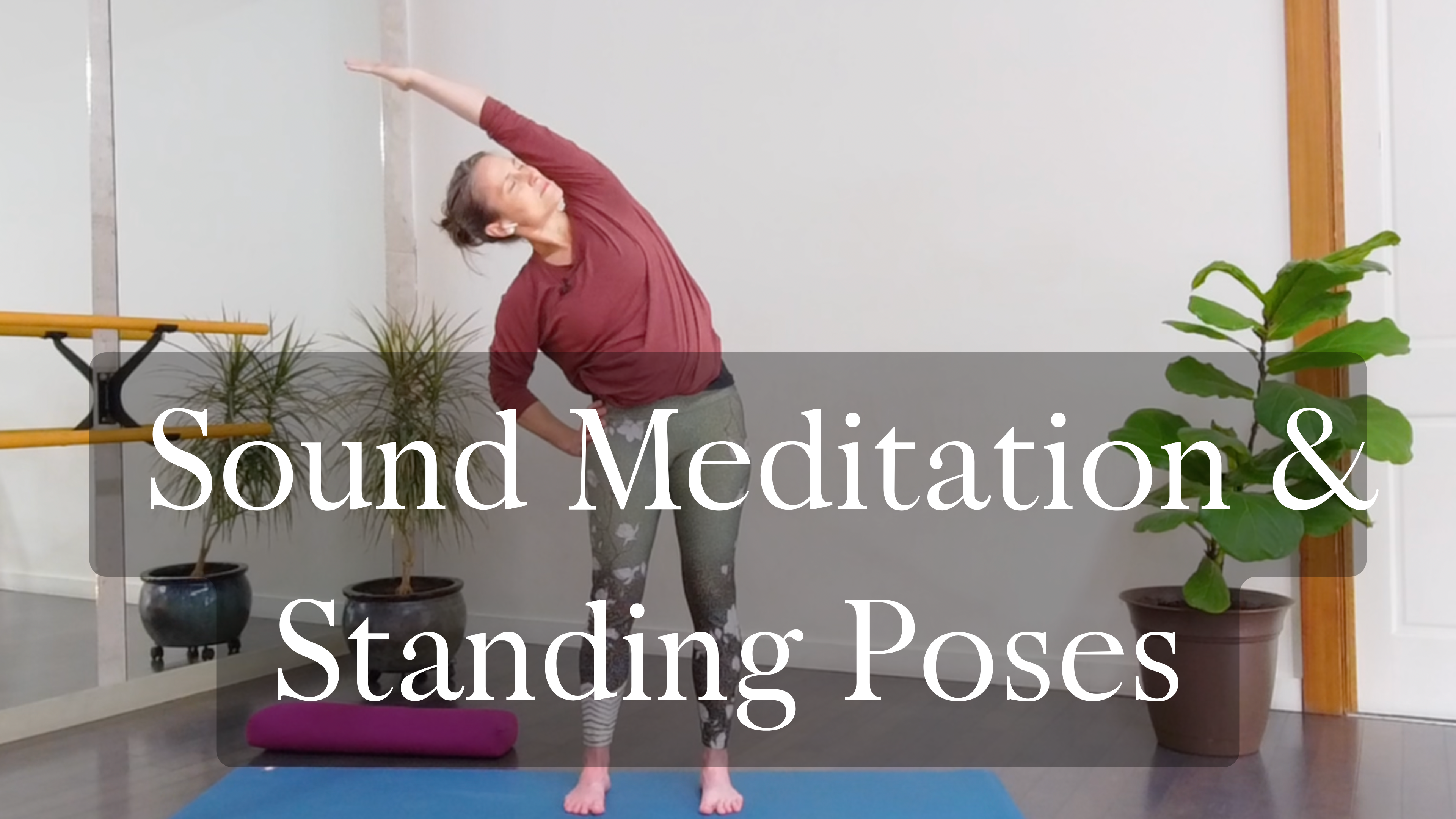 Meditation, Sound Meditation, Standing Poses & Floor Stretches
