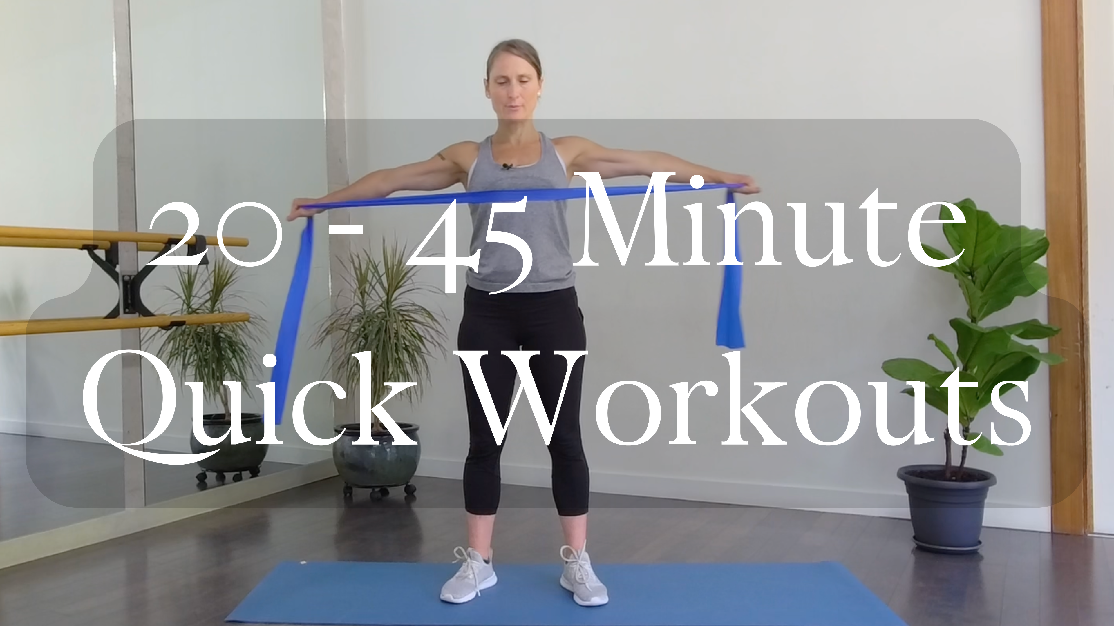 20 - 45 Minute Quick Workouts