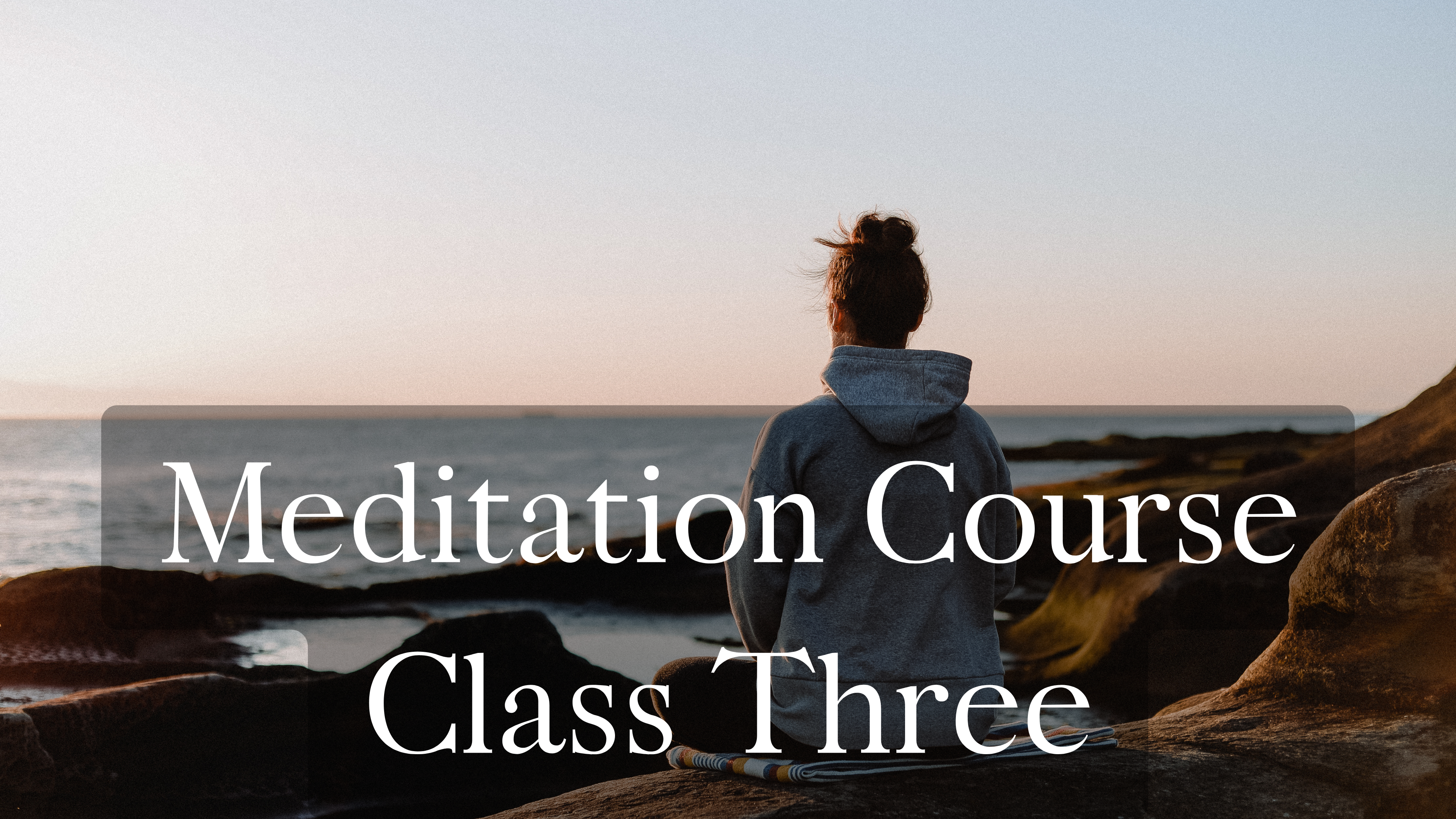 Meditation Course Class #3 