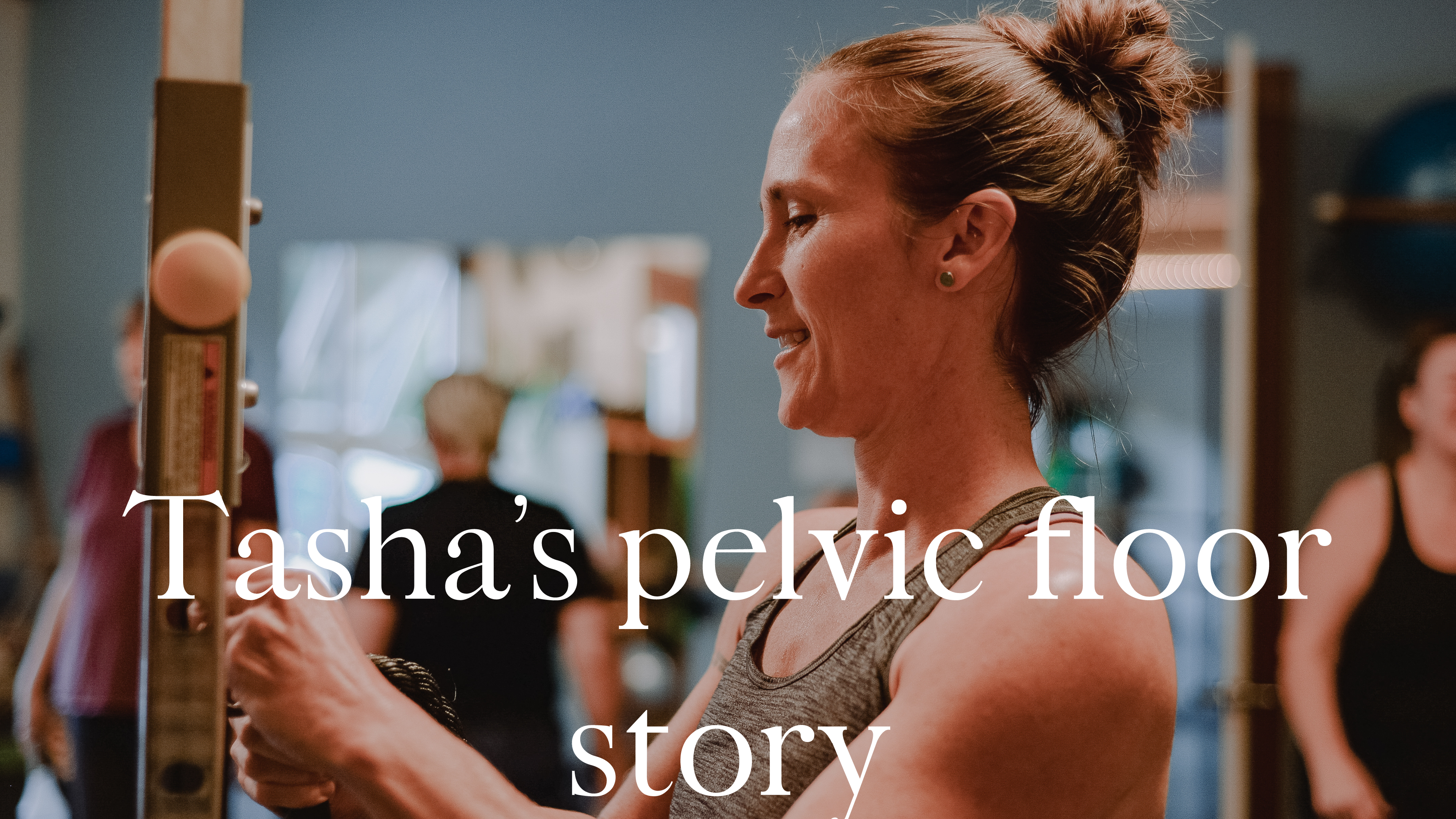 Tasha's Pelvic Floor Story / Aug 2022