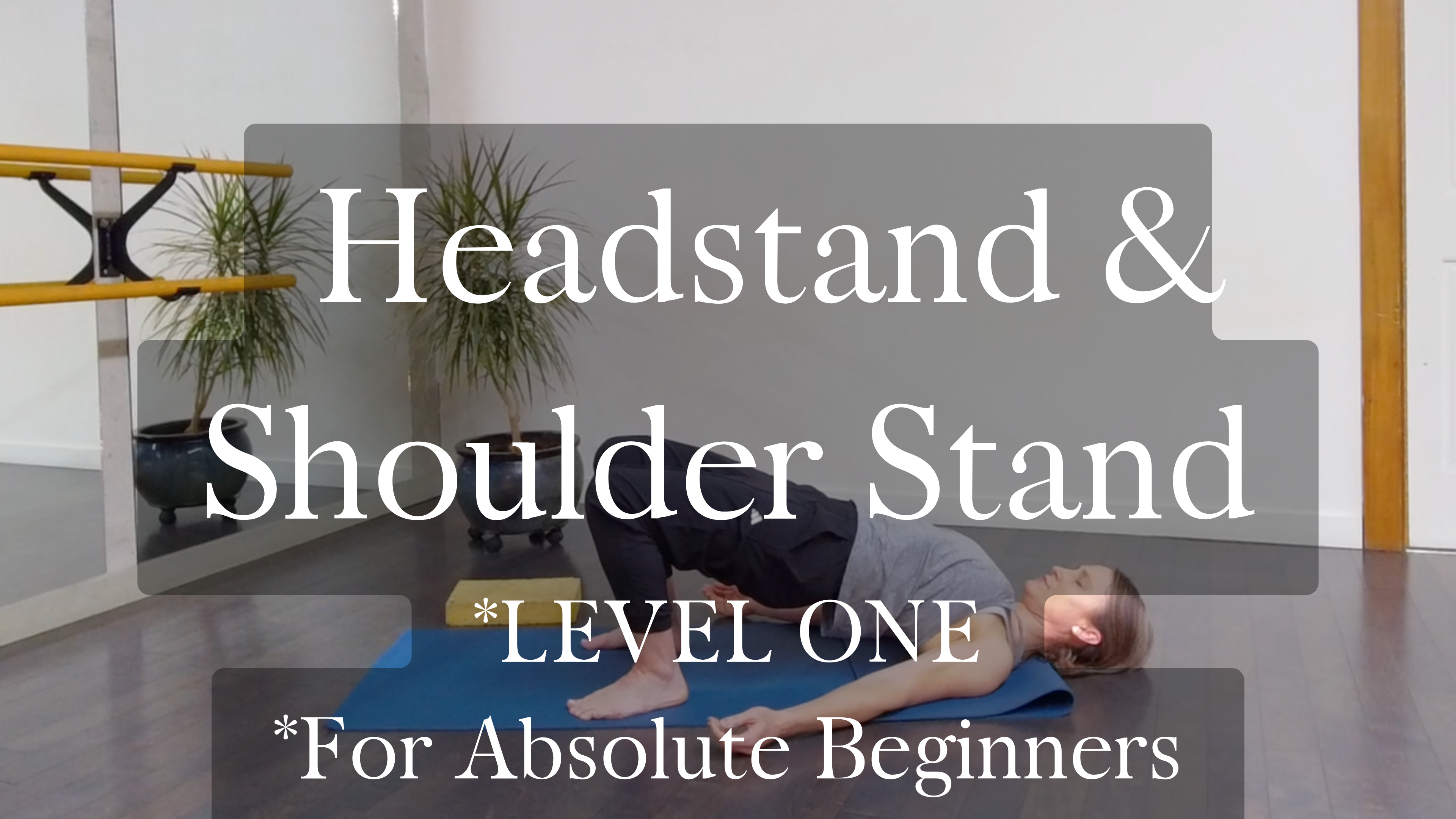 Headstand & Shoulder Stand *Level One *For Absolute Beginner