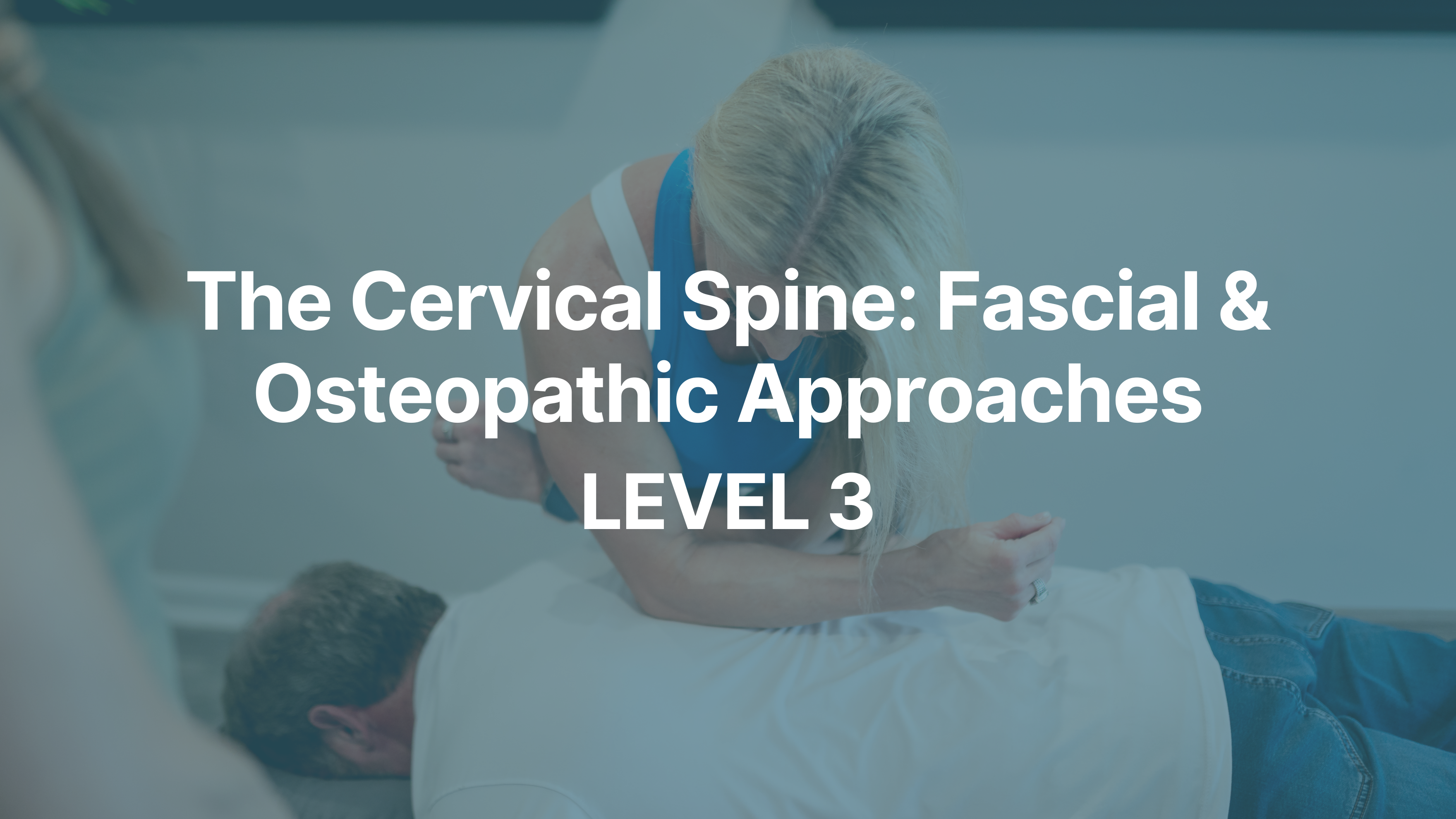 The Cervical Spine: Fascial & Osteopathic Approaches