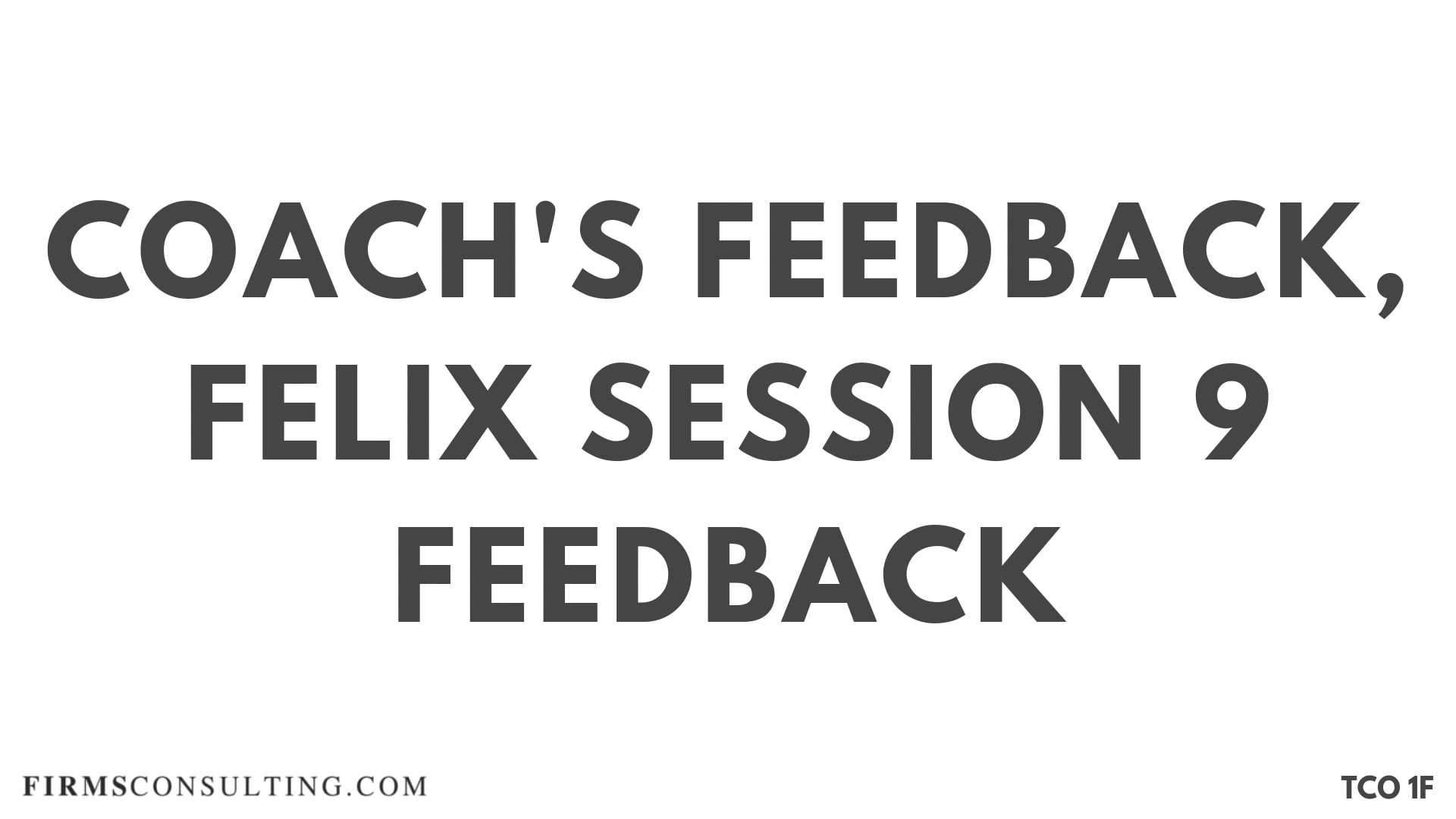 CF S6 Coach's Feedback, Felix Session 9 Feedback