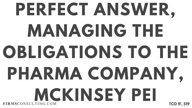 S19 P2 Perfect Audio Answer, Felix Session 19, Talk me through managing the obligations to the Pharma company, McKinsey PEI