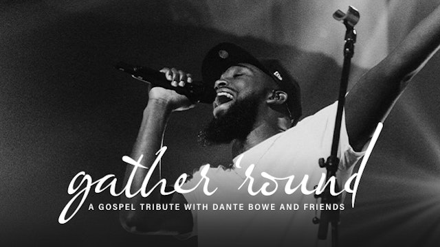 Gather 'Round: A Gospel Tribute with Dante Bowe and Friends