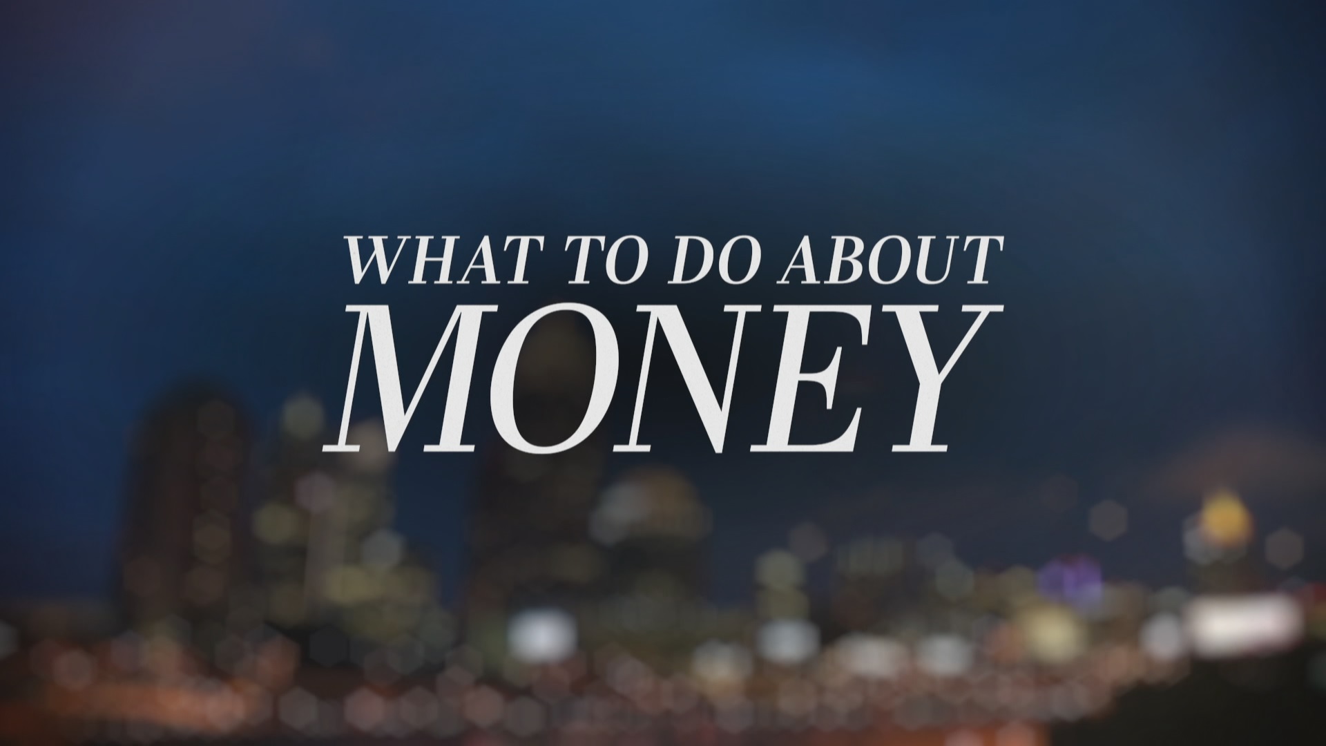 What To Do About Money Part 3