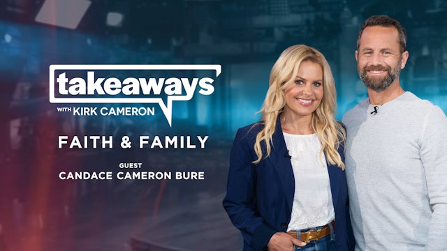 Kirk Cameron & Candace Cameron Bure on Faith and Family - Takeaways 