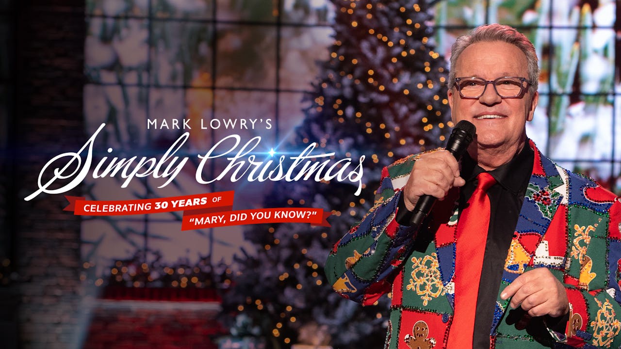 Mark Lowry's Simply Christmas Celebrating 30 Years of "Mary, Did You