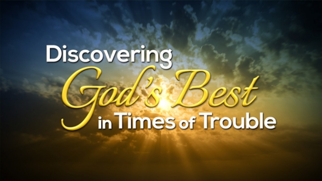 Discovering God's Best in Times of Trouble