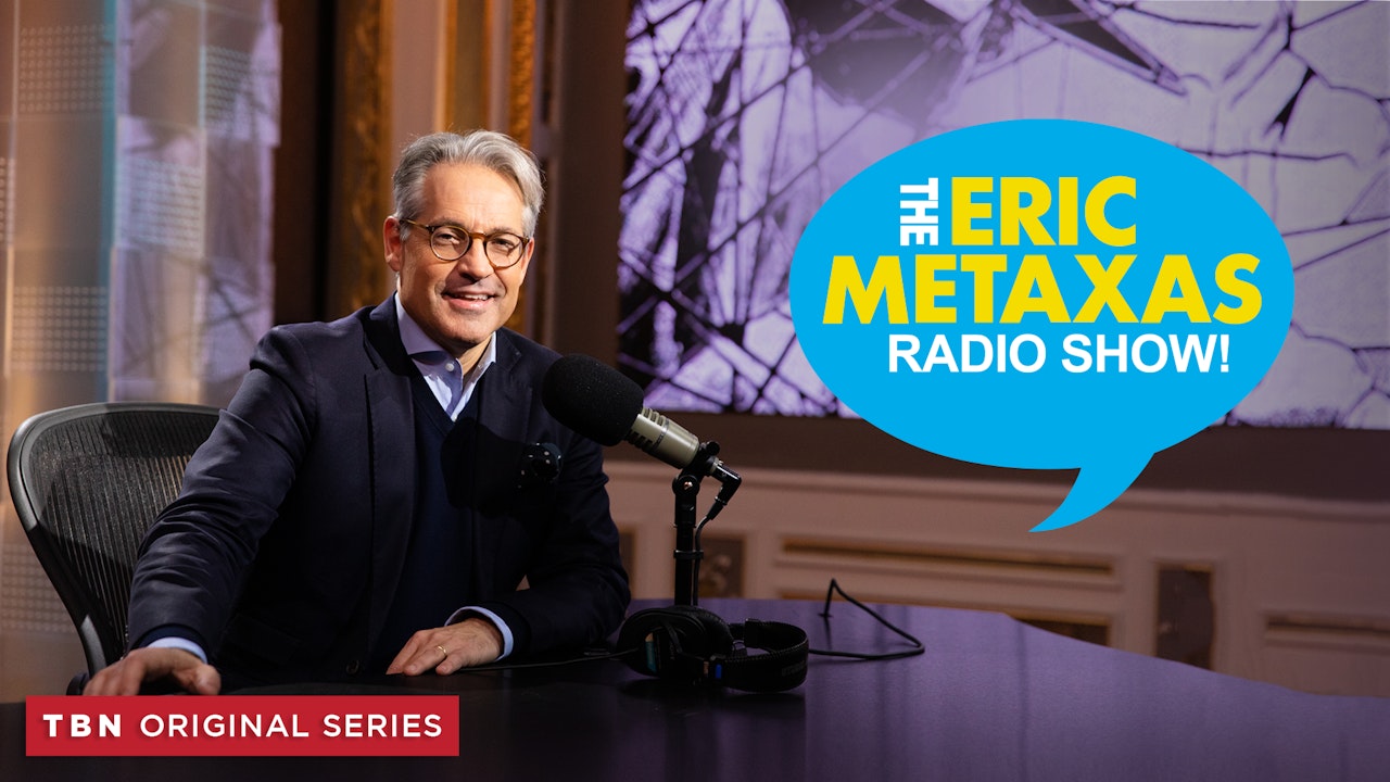 The Eric Metaxas Radio Show Watch TBN Trinity Broadcasting Network