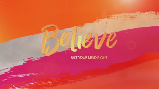 BELIEVE - Get Your Mind Right