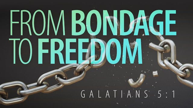 From Bondage To Freedom