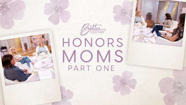 Better Together Honors Moms Part 1
