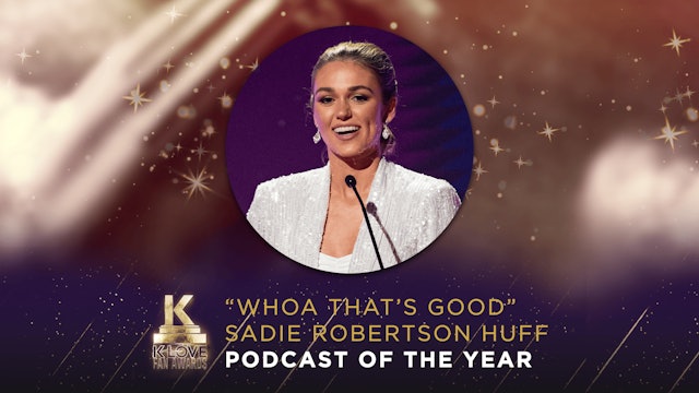 Podcast Of The Year "WHOA That's Good" - Sadie Robertson Huff