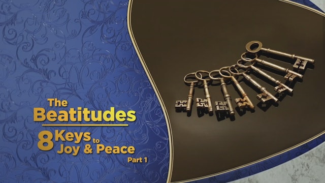 The Beatitudes - 8 Keys To Joy and Peace Part 1
