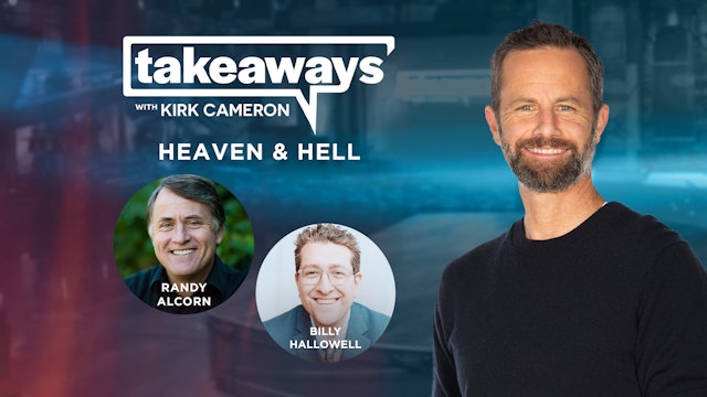 Randy Alcorn & Billy Hallowell on Heaven and Hell - Takeaways with Kirk Cameron