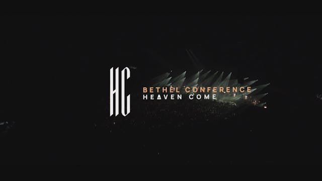 Bethel Conference - Heaven Come