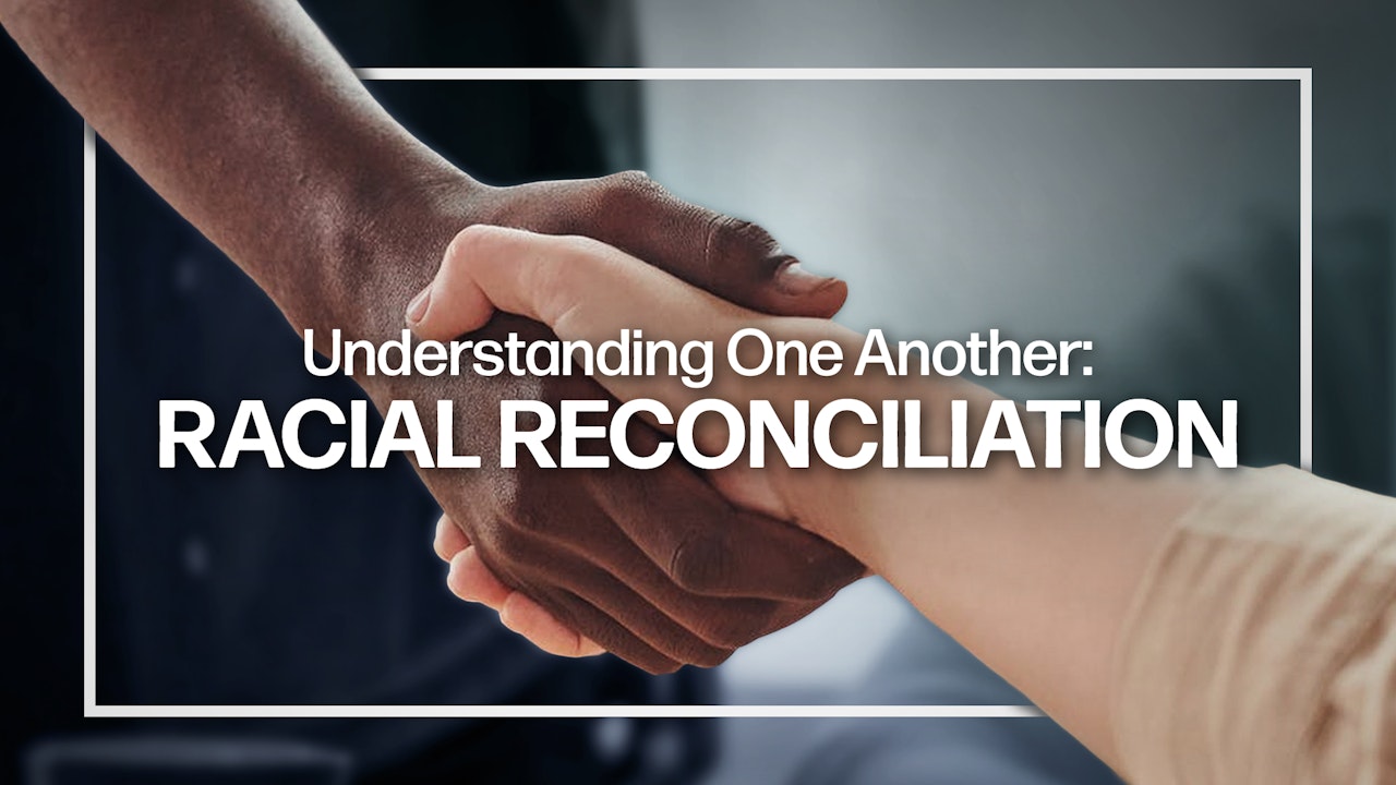Understanding One Another: Racial Reconciliation