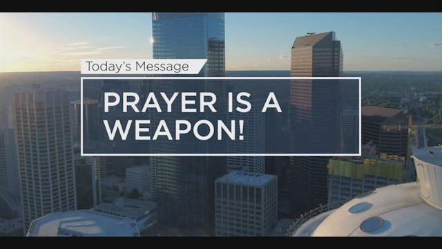 Prayer Is A Weapon!