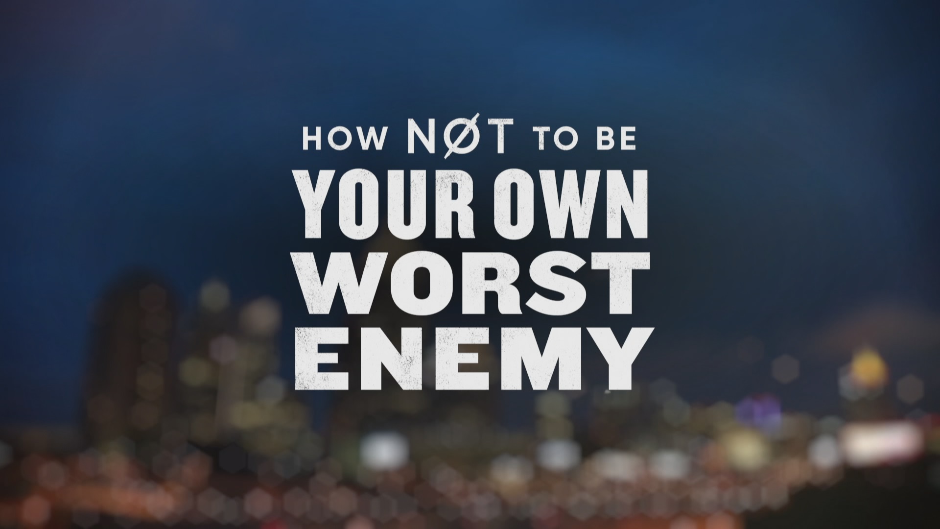 How Not To Be Your Own Worst Enemy Part 1