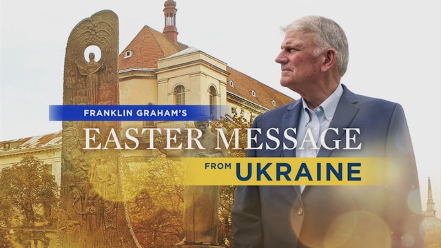 Franklin Graham’s Easter Message From Ukraine 