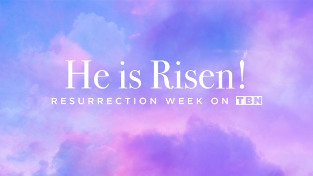 He Is Risen: Resurrection Week on TBN