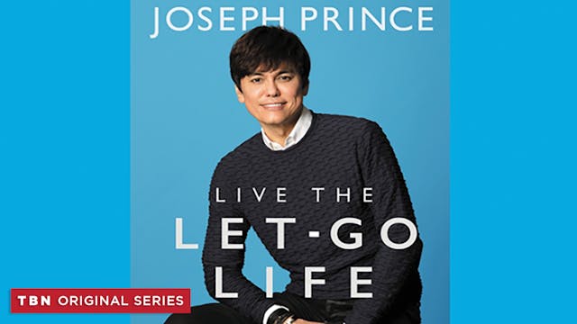 Joseph Prince: Live the Let-Go Life