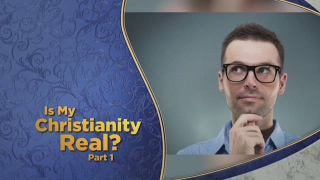 Is My Christianity Real? Part 1