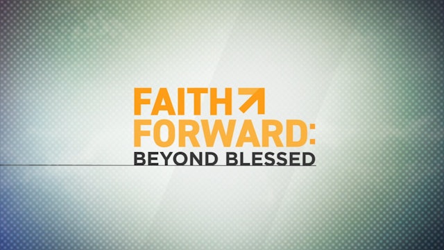 Faith Forward: Beyond Blessed