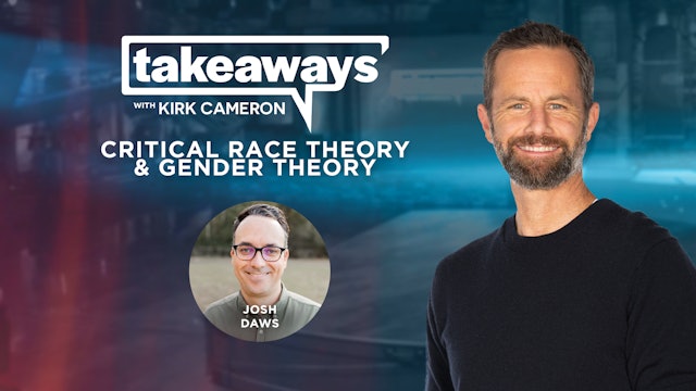 Josh Daws on Critical Race Theory & Gender - Takeaways with Kirk Cameron