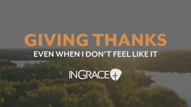 Giving Thanks Even When I Don't Feel ...
