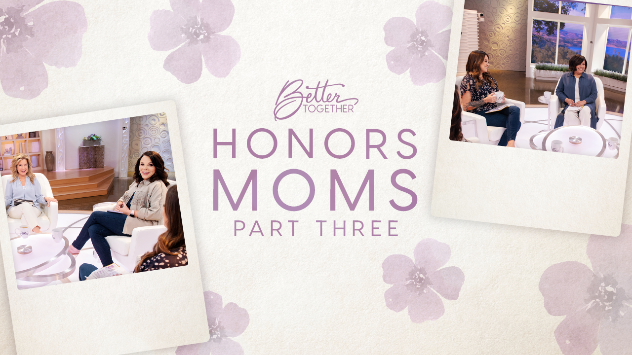 Better Together Honors Moms Part 3