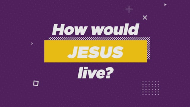How Would Jesus Live