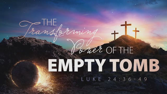 The Transforming Power of the Empty Tomb