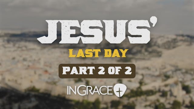 Jesus’ Last Day Part 2
